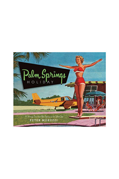 Gibbs Smith Publishers Palm Springs Holiday: A Vintage Tour from Palm Springs...