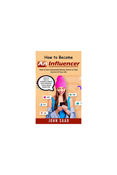 Robert Satterfield How to Become an Influencer: How to Earn Substantial Money Online to Take Control of Your Life (How