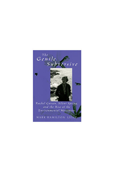 Oxford Univ Pr The Gentle Subversive: Rachel Carson, Silent Spring, and the R...
