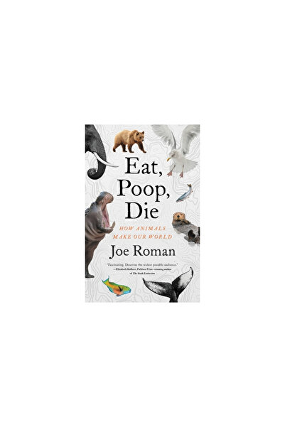 Little Brown & Co Eat, Poop, Die: How Animals Make Our World