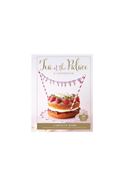 Weldon Owen Tea at the Palace (Royal Family Cookbook, Afternoon Tea Recipes): 50 Delicious Recipes from a Royal