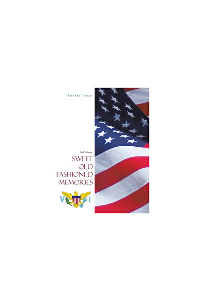 Xlibris Us Sweet Old Fashioned Memories: 2Nd Edition