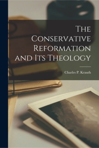Legare Street Pr The Conservative Reformation and Its Theology