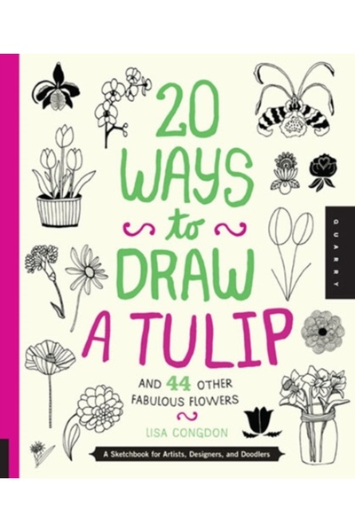 Cambridge Univ Pr 20 Ways to Draw a Tulip and 44 Other Fabulous Flowers: A Sk...