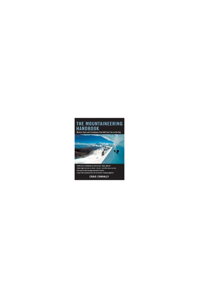 International Marine Publishing The Mountaineering Handbook: Modern Tools and Techniques That Will Take You to the Top