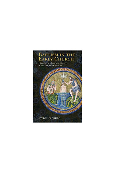 William B Eerdman Co Baptism in the Early Church: History, Theology, and Litu...