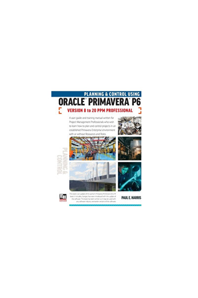 Eastwood Harris Pty Ltd Planning and Control Using Oracle Primavera P6 Versions 8 to 20 PPM Professional
