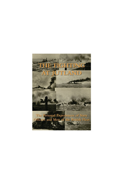 Naval & Military Pr The Fighting at Jutland: The Personal Experiences of Sixty Officers and Men of the British Fleet