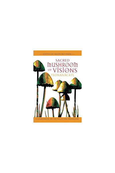 Park Street Press Sacred Mushroom of Visions: Teonanacatl: A Sourcebook on th...