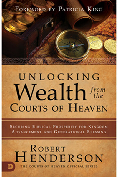 Destiny Image Inc Unlocking Wealth from the Courts of Heaven: Securing Biblic...