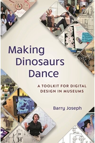 Amer Alliance Of Museums Pr Making Dinosaurs Dance: A Toolkit for Digital Design in Museums