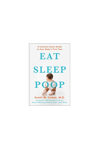 Scribner Book Company Eat, Sleep, Poop: A Common Sense Guide to Your Baby's F...