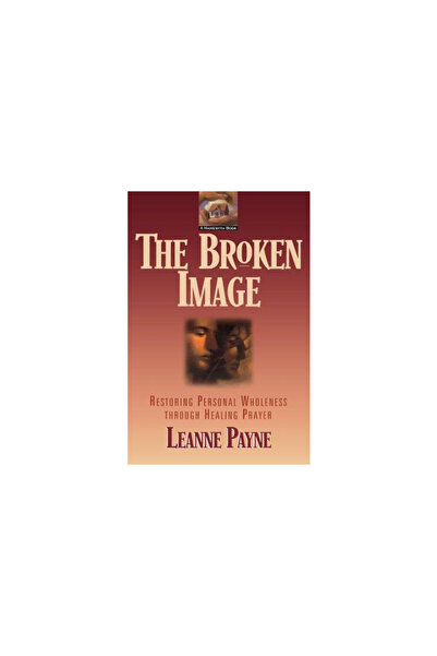 Baker Books The Broken Image: Restoring Personal Wholeness Through Healing Pr...