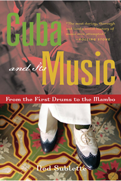 Chicago Review Press Cuba and Its Music: From the First Drums to the Mambo