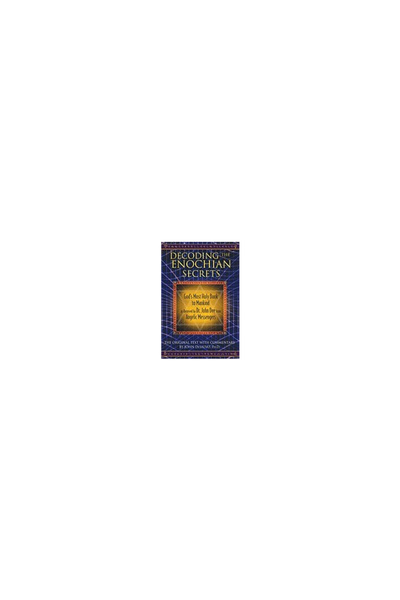 Destiny Books Decoding the Enochian Secrets: God's Most Holy Book to Mankind ...