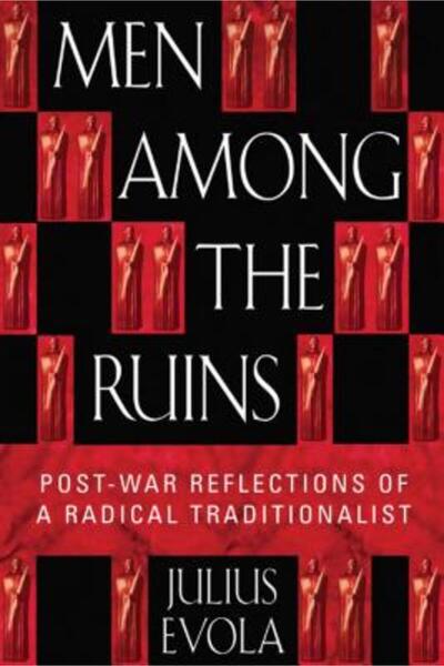 Inner Traditions International Men Among the Ruins: Postwar Reflections of a Radical Traditionalist