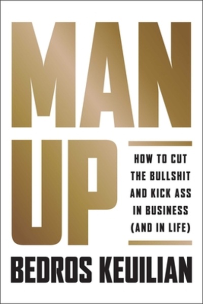 Benbella Books Man Up: How to Cut the Bullshit and Dominate Your Path