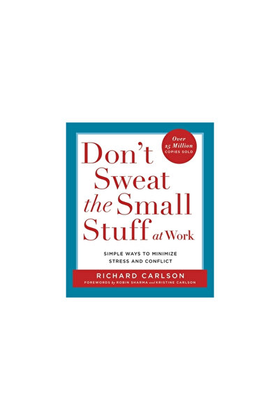 Don't Sweat Press Don't Sweat the Small Stuff at Work: Simple Ways to Minimiz...