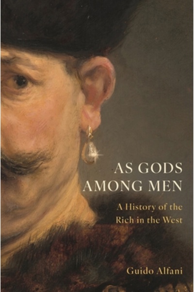 Princeton Univ Pr As Gods Among Men: A History of the Rich in the West
