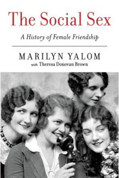 Perennial The Social Sex: A History of Female Friendship