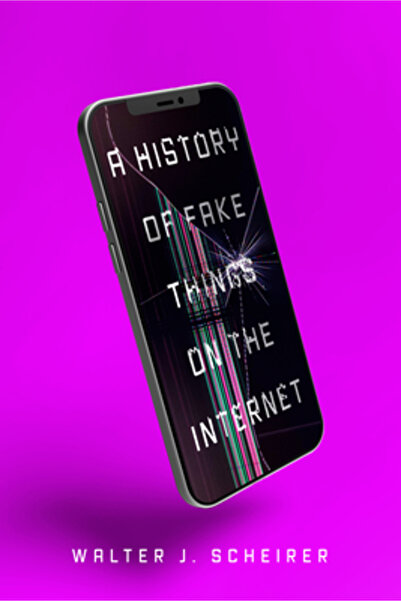 Stanford Univ Pr A History of Fake Things on the Internet