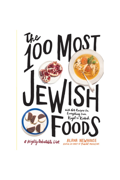 Artisan The 100 Most Jewish Foods: A Highly Debatable List