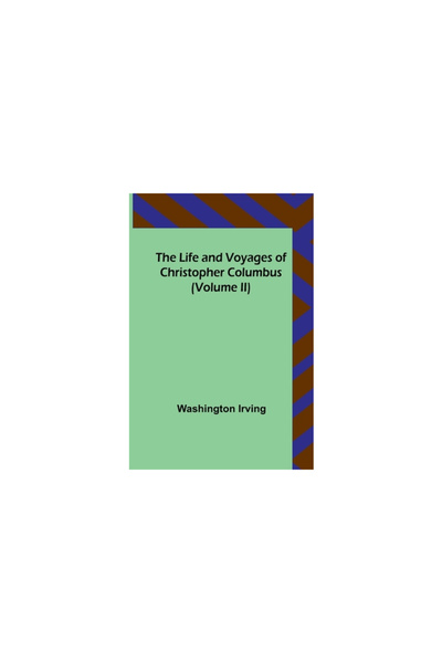 Alpha Ed The Life and Voyages of Christopher Columbus (Volume II)