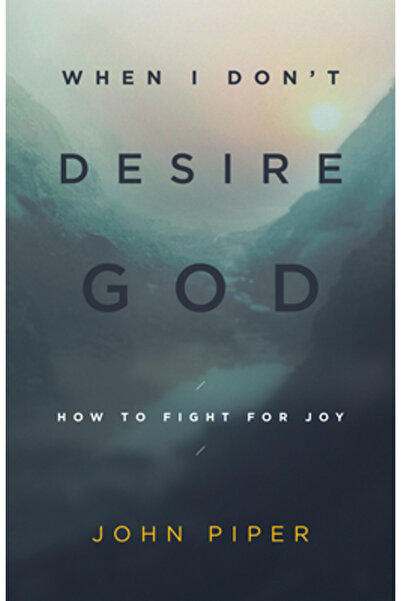 Crossway Books When I Don't Desire God: How to Fight for Joy