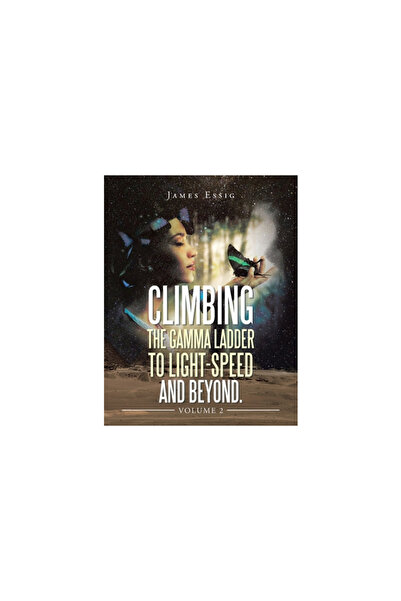 Xlibris Us Climbing the Gamma Ladder to Light-Speed and Beyond. Volume 2