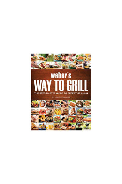 Oxmoor House Weber's Way to Grill: The Step-By-Step Guide to Expert Grilling