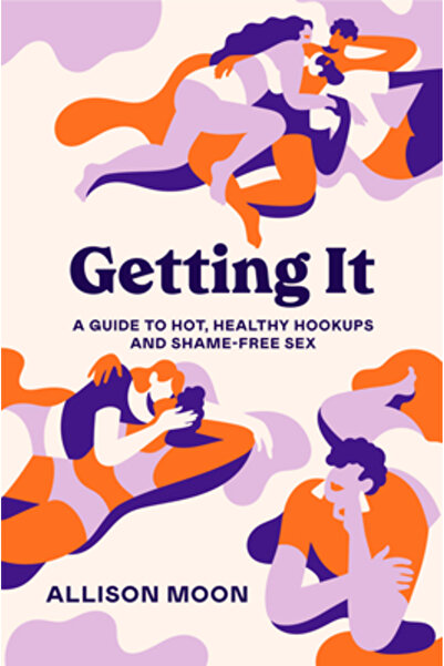 Penguin Putnam Inc Getting It A Guide to Hot, Healthy Hookups and Shame-Free Sex