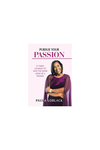 AuthorHouse Pursue Your Passion: It Takes Courage to Win! the Inner Gems of a...