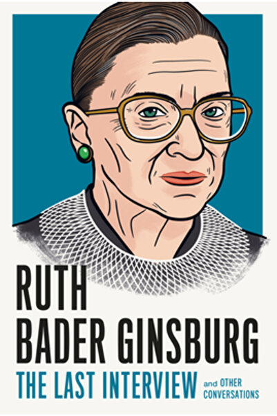 Melville House Pub Ruth Bader Ginsburg: The Last Interview: And Other Convers...