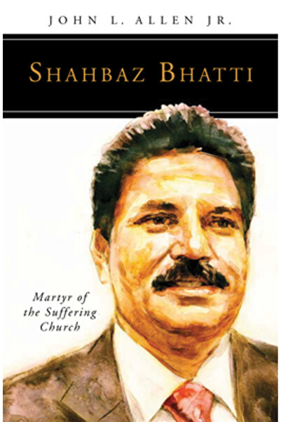 Liturgical Press Shahbaz Bhatti: Martyr of the Suffering Church