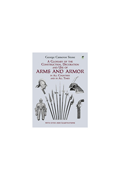 Dover Publications A Glossary of the Construction, Decoration and Use of Arms and Armor: In All Countries and in All Ti