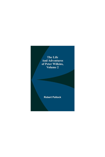 Alpha Ed The Life and Adventures of Peter Wilkins, Volume 2