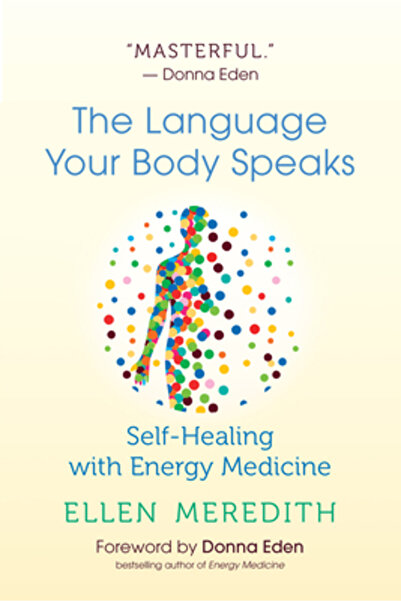 New World Lib The Language Your Body Speaks: Self-Healing with Energy Medicine