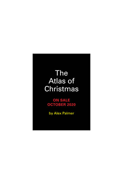 Running Pr Book Publ The Atlas of Christmas: The Merriest, Tastiest, Quirkies...