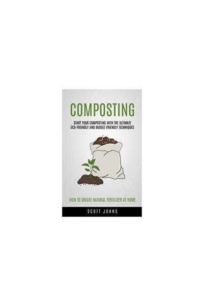 Alex Howard Composting: Start Your Composting With The Ultimate -friendly And...