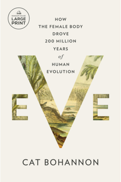 Random House Large Print Eve: How the Female Body Drove 200 Million Years of Human Evolution