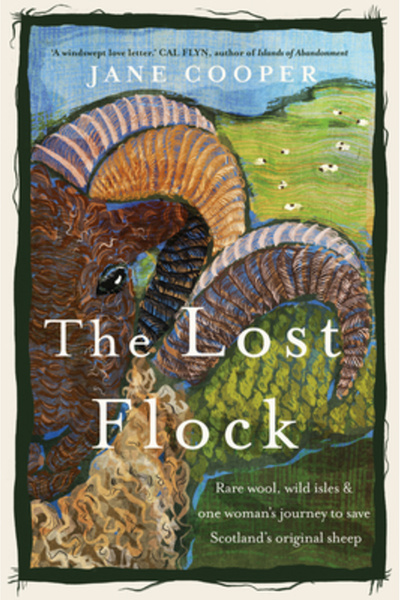 Chelsea Green Pub The Lost Flock: Rare Wool, Wild Isles and One Woman's Journ...