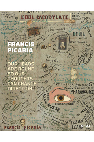 1ST WORLD LIB INC Francis Picabia: Our Heads Are Round So Our Thoughts Can Ch...