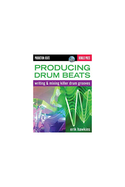 Berklee Press Publications Producing Drum Beats: Writing & Mixing Killer Drum Grooves [With CD (Audio)]