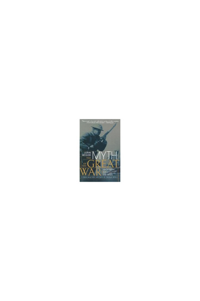 Harper Perennial The Myth of the Great War: A New Military History of World W...