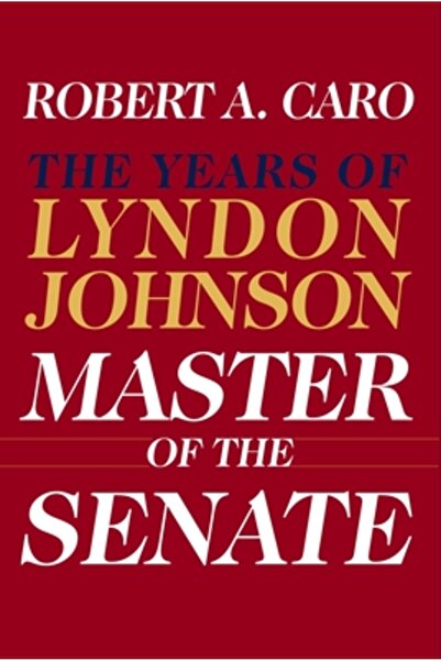 Knopf Publishing Group Master of the Senate: The Years of Lyndon Johnson