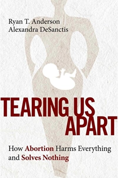 Regnery Pub Inc Tearing Us Apart: Why Abortion Harms Everything and Solves No...