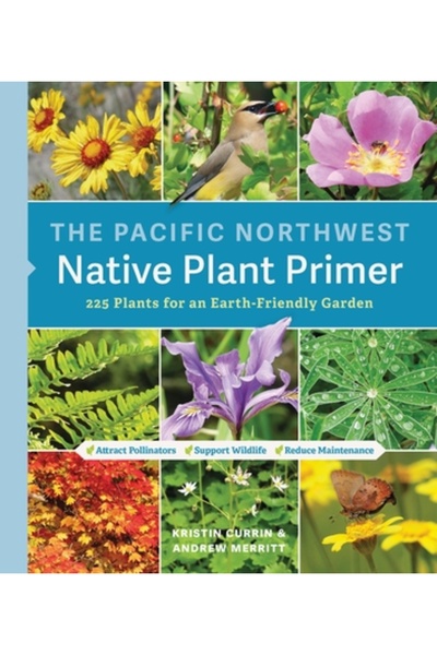 Timber Pr Inc The Pacific Northwest Native Plant Primer: 225 Plants for an Ea...