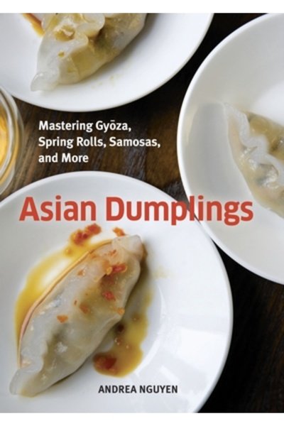 TEN SPEED PRESS Asian Dumplings: Mastering Gyoza, Spring Rolls, Samosas, and ...