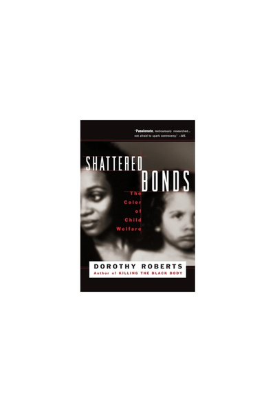 Basic Books Shattered Bonds: The Color of Child Welfare