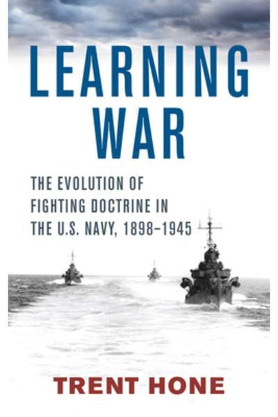 U S Naval Inst Pr Learning War: The Evolution of Fighting Doctrine in the U.S. Navy, 1898-1945